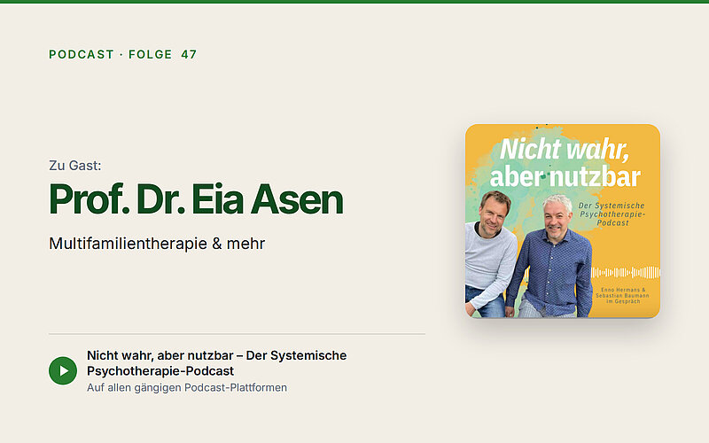 Podcast „Nicht wahr, aber nutzbar“, Folge 47: zu Gast Prof. Dr. Eia Asen. Multifamilientherapie & mehr